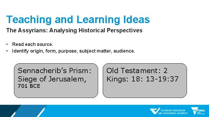 Teaching and Learning Ideas The Assyrians: Analysing Historical Perspectives • Read each source. •