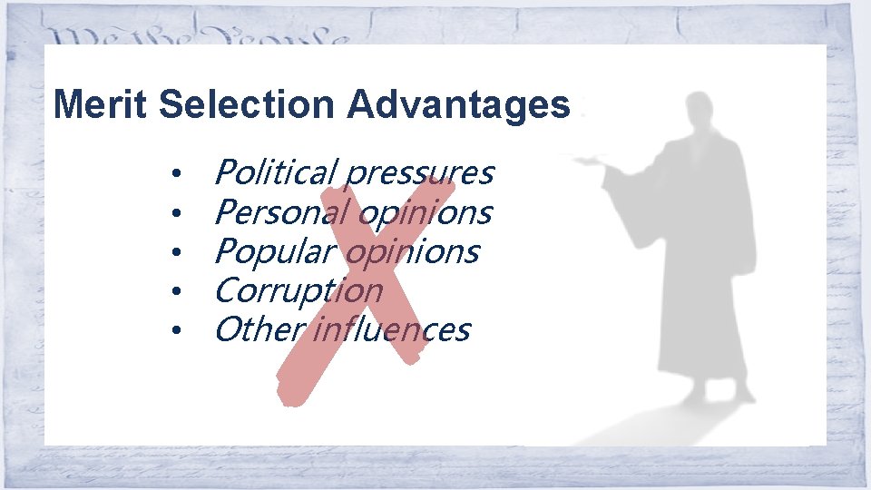Merit Selection Advantages • • • ✗ Political pressures Personal opinions Popular opinions Corruption