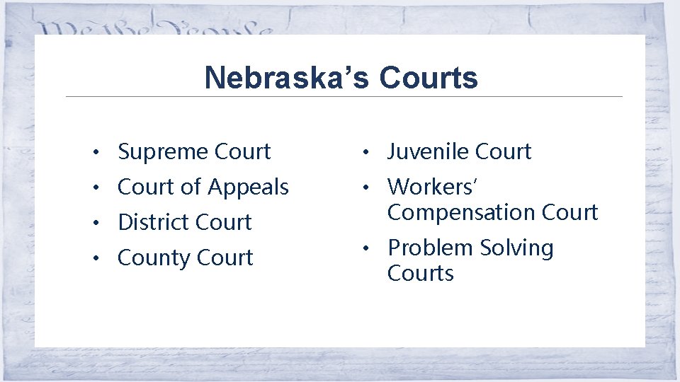 Nebraska’s Courts • Supreme Court • Juvenile Court • Court of Appeals • Workers’