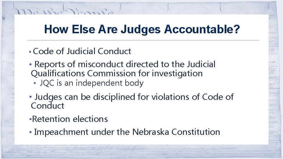 How Else Are Judges Accountable? • Code of Judicial Conduct • Reports of misconduct