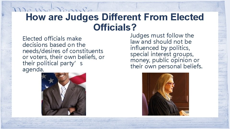 How are Judges Different From Elected Officials? Elected officials make decisions based on the