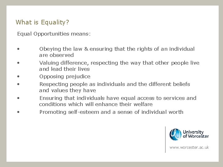 What is Equality? Equal Opportunities means: • • • Obeying the law & ensuring