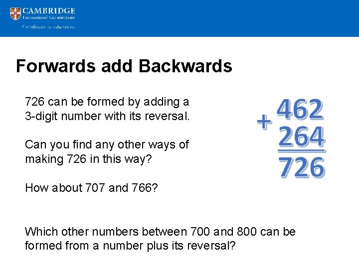 Forwards add Backwards 726 can be formed by adding a 3 -digit number with