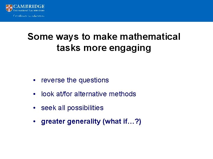 Some ways to make mathematical tasks more engaging • reverse the questions • look