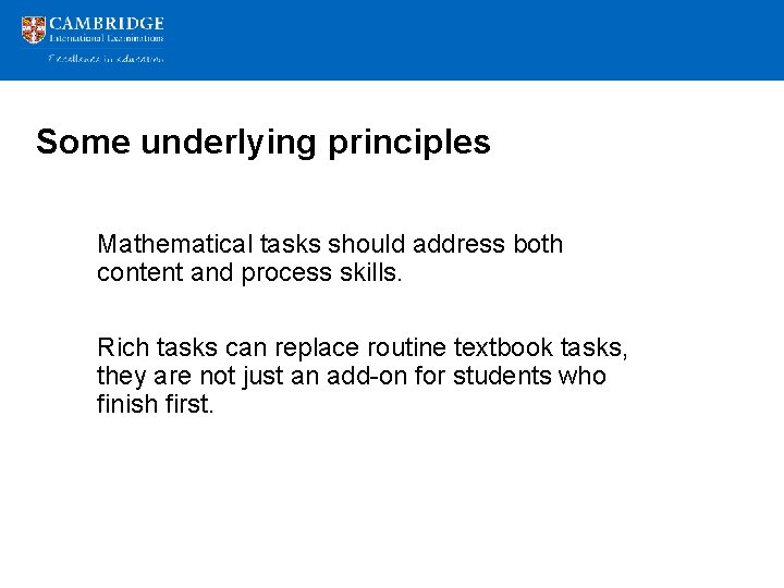 Some underlying principles Mathematical tasks should address both content and process skills. Rich tasks