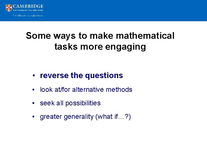 Some ways to make mathematical tasks more engaging • reverse the questions • look