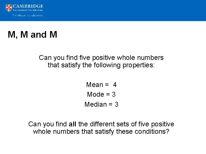 M, M and M Can you find five positive whole numbers that satisfy the