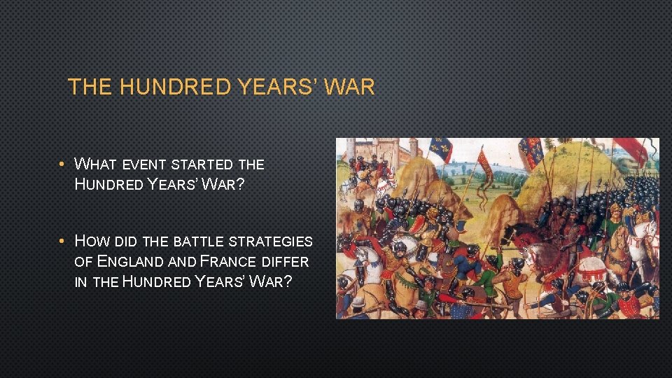 THE HUNDRED YEARS’ WAR • WHAT EVENT STARTED THE HUNDRED YEARS’ WAR? • HOW