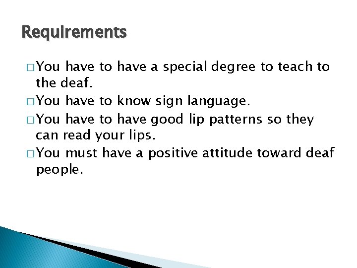 Requirements � You have to have a special degree to teach to the deaf.