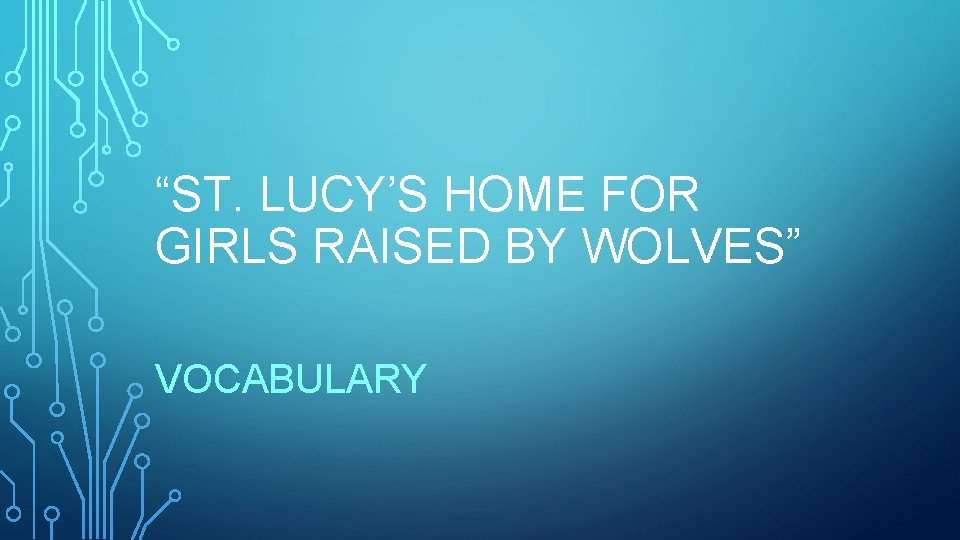 “ST. LUCY’S HOME FOR GIRLS RAISED BY WOLVES” VOCABULARY 