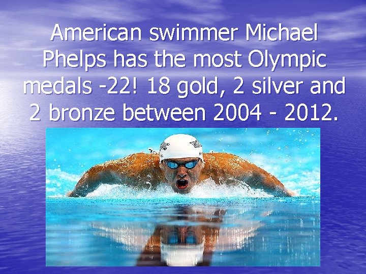 American swimmer Michael Phelps has the most Olympic medals -22! 18 gold, 2 silver