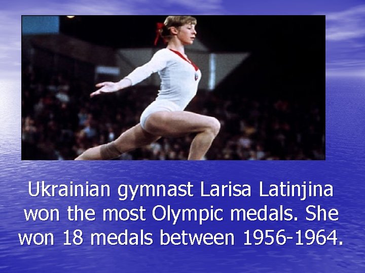 Ukrainian gymnast Larisa Latinjina won the most Olympic medals. She won 18 medals between