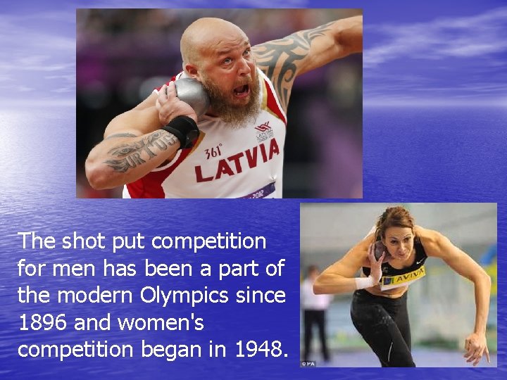 The shot put competition for men has been a part of the modern Olympics