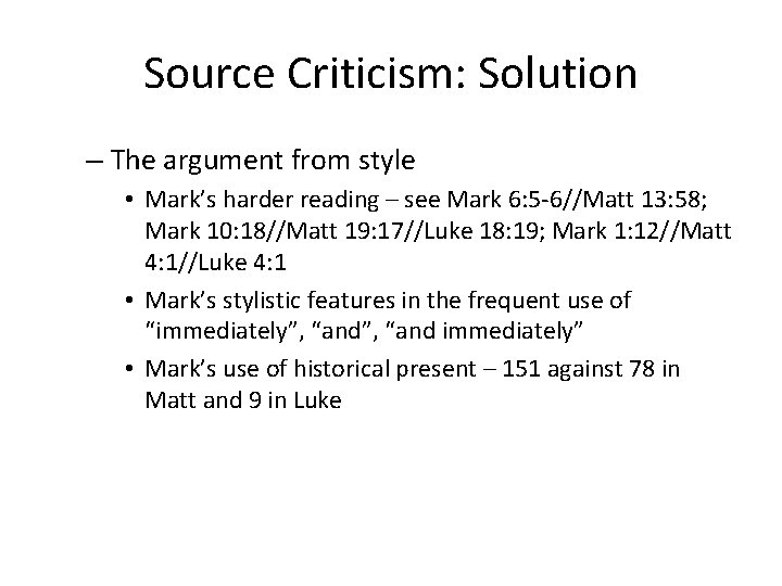 Source Criticism: Solution – The argument from style • Mark’s harder reading – see