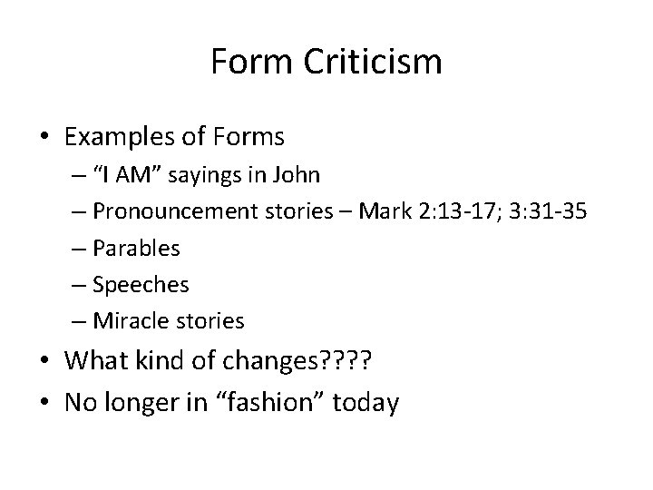 Form Criticism • Examples of Forms – “I AM” sayings in John – Pronouncement