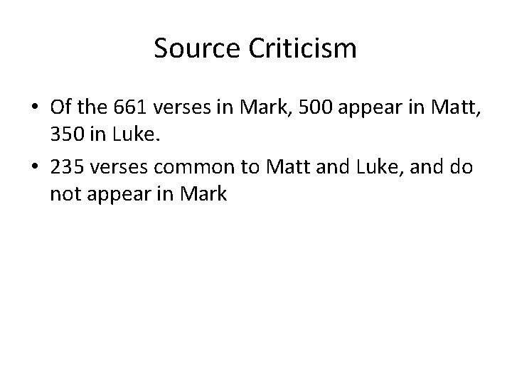 Source Criticism • Of the 661 verses in Mark, 500 appear in Matt, 350