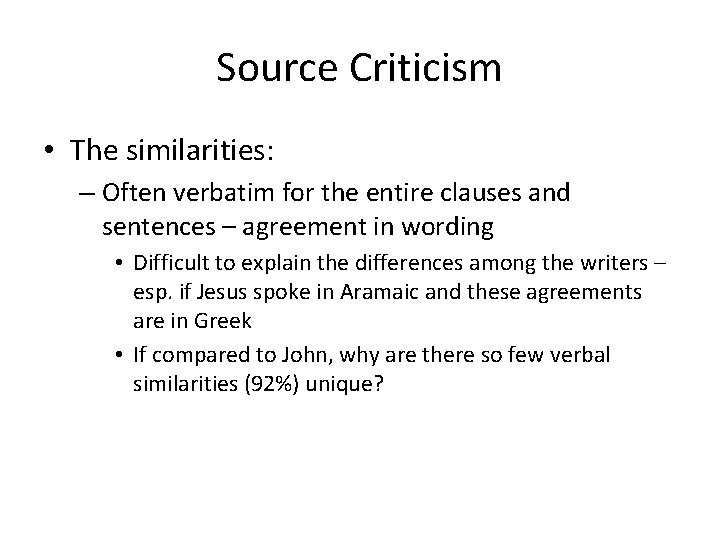 Source Criticism • The similarities: – Often verbatim for the entire clauses and sentences