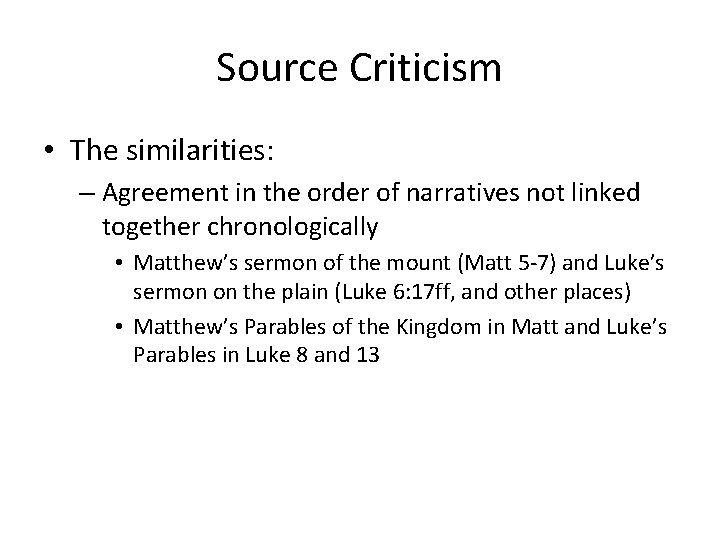 Source Criticism • The similarities: – Agreement in the order of narratives not linked