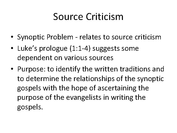 Source Criticism • Synoptic Problem - relates to source criticism • Luke’s prologue (1: