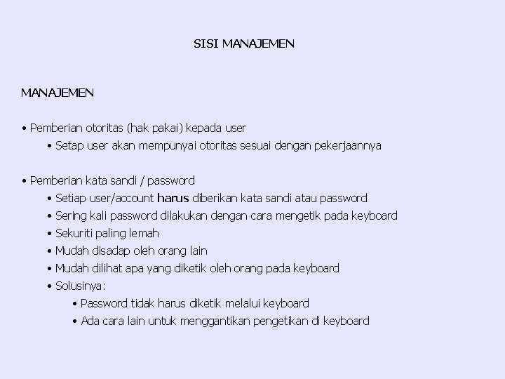 SISI MANAJEMEN • Pemberian otoritas (hak pakai) kepada user • Setap user akan mempunyai