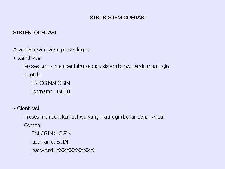 SISI SISTEM OPERASI Ada 2 langkah dalam proses login: • Identifikasi Proses untuk memberitahu