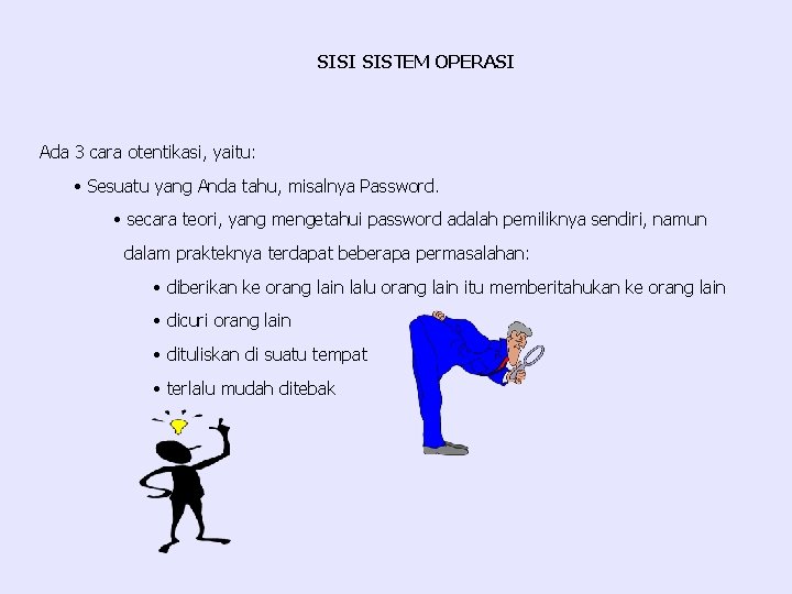 SISI SISTEM OPERASI Ada 3 cara otentikasi, yaitu: • Sesuatu yang Anda tahu, misalnya