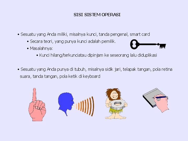 SISI SISTEM OPERASI • Sesuatu yang Anda miliki, misalnya kunci, tanda pengenal, smart card