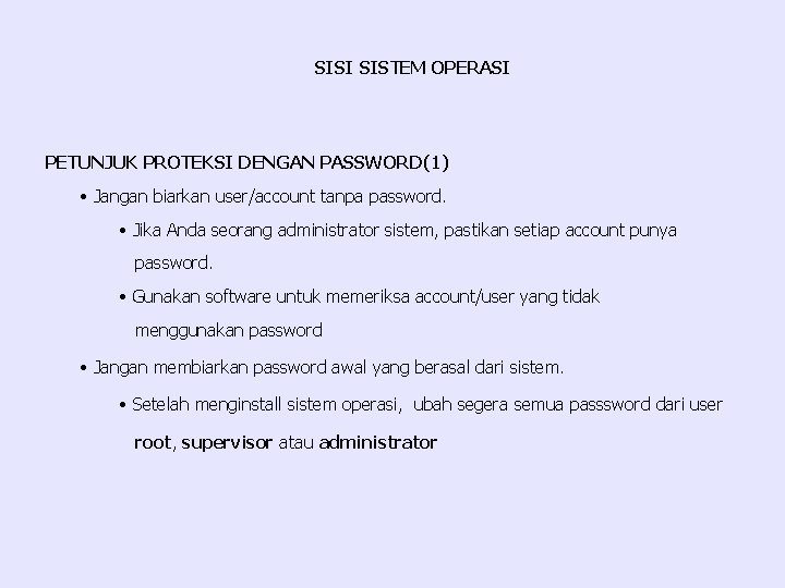 SISI SISTEM OPERASI PETUNJUK PROTEKSI DENGAN PASSWORD(1) • Jangan biarkan user/account tanpa password. •