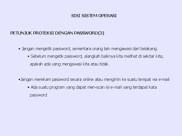 SISI SISTEM OPERASI PETUNJUK PROTEKSI DENGAN PASSWORD(3) • Jangan mengetik password, sementara orang lain