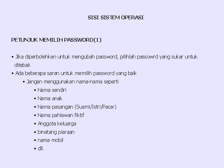 SISI SISTEM OPERASI PETUNJUK MEMILIH PASSWORD(1) • Jika diperbolehkan untuk mengubah password, pilihlah passowrd