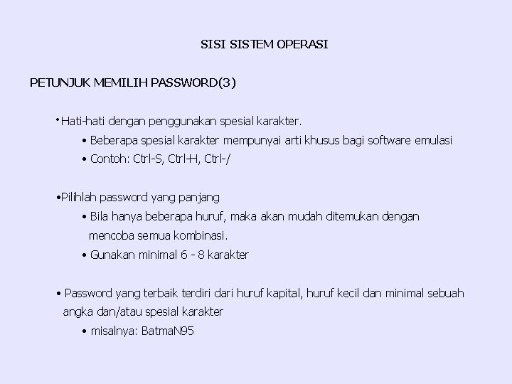 SISI SISTEM OPERASI PETUNJUK MEMILIH PASSWORD(3) • Hati-hati dengan penggunakan spesial karakter. • Beberapa