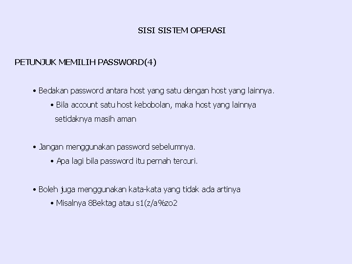 SISI SISTEM OPERASI PETUNJUK MEMILIH PASSWORD(4) • Bedakan password antara host yang satu dengan