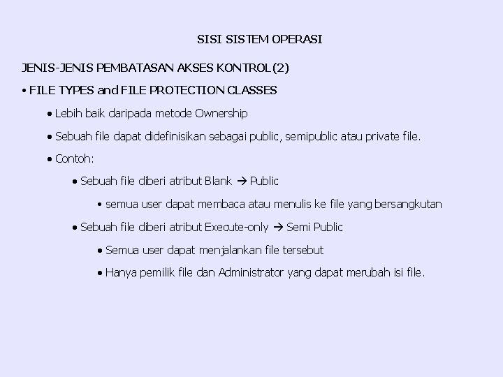 SISI SISTEM OPERASI JENIS-JENIS PEMBATASAN AKSES KONTROL(2) • FILE TYPES and FILE PROTECTION CLASSES