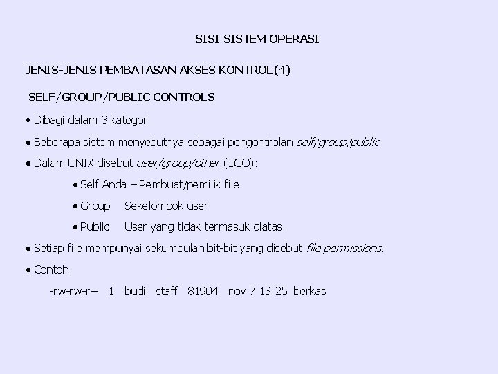 SISI SISTEM OPERASI JENIS-JENIS PEMBATASAN AKSES KONTROL(4) SELF/GROUP/PUBLIC CONTROLS • Dibagi dalam 3 kategori