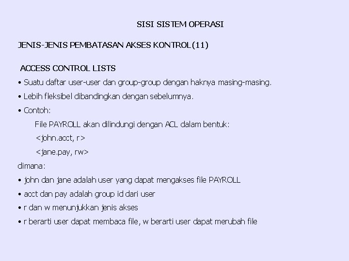 SISI SISTEM OPERASI JENIS-JENIS PEMBATASAN AKSES KONTROL(11) ACCESS CONTROL LISTS • Suatu daftar user-user