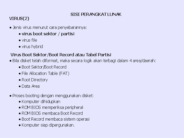 VIRUS(2) SISI PERANGKAT LUNAK · Jenis virus menurut cara penyebarannya: · virus boot sektor