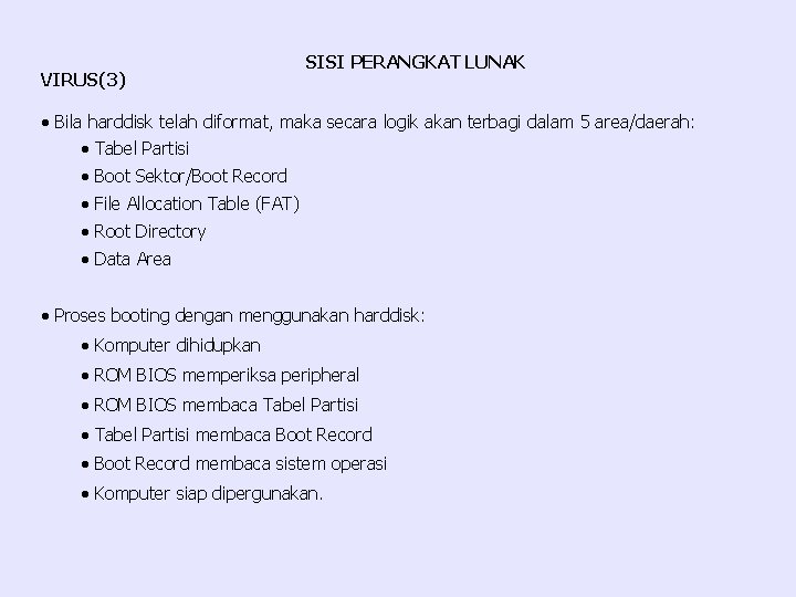 VIRUS(3) SISI PERANGKAT LUNAK · Bila harddisk telah diformat, maka secara logik akan terbagi