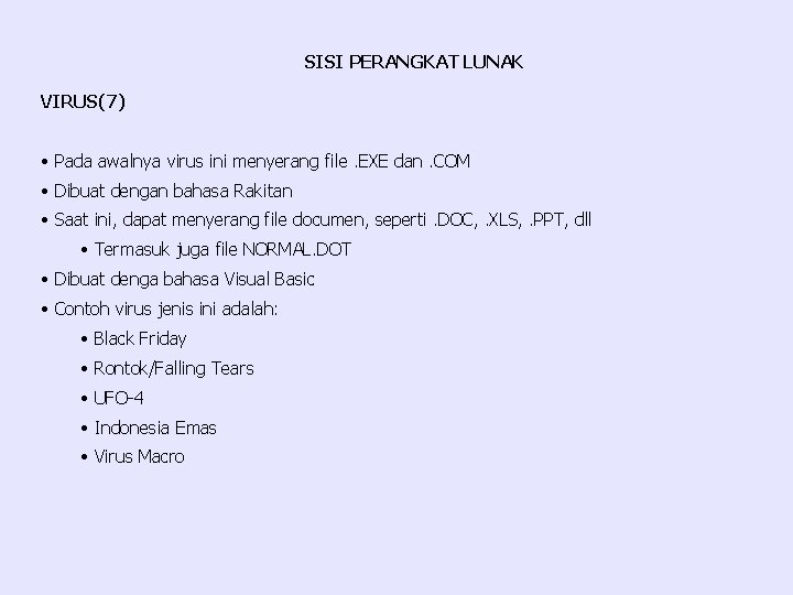 SISI PERANGKAT LUNAK VIRUS(7) • Pada awalnya virus ini menyerang file. EXE dan. COM