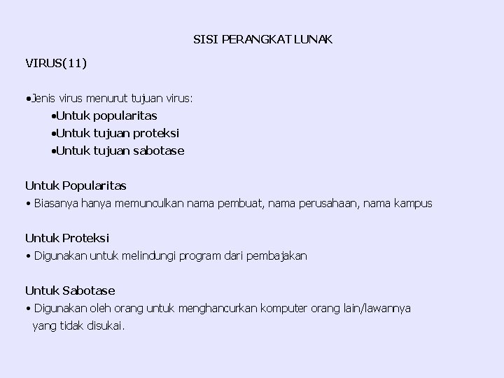 SISI PERANGKAT LUNAK VIRUS(11) ·Jenis virus menurut tujuan virus: ·Untuk popularitas ·Untuk tujuan proteksi