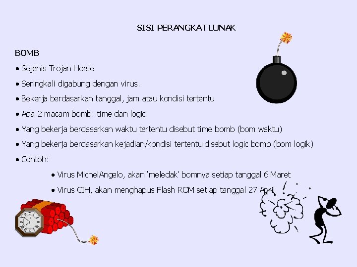 SISI PERANGKAT LUNAK BOMB · Sejenis Trojan Horse · Seringkali digabung dengan virus. ·