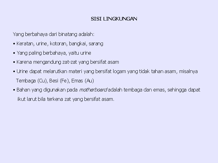 SISI LINGKUNGAN Yang berbahaya dari binatang adalah: • Keratan, urine, kotoran, bangkai, sarang •