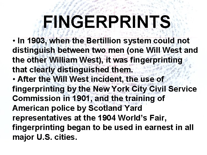 FINGERPRINTS • In 1903, when the Bertillion system could not distinguish between two men