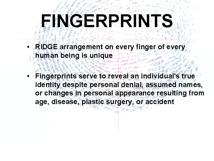 FINGERPRINTS • RIDGE arrangement on every finger of every human being is unique •