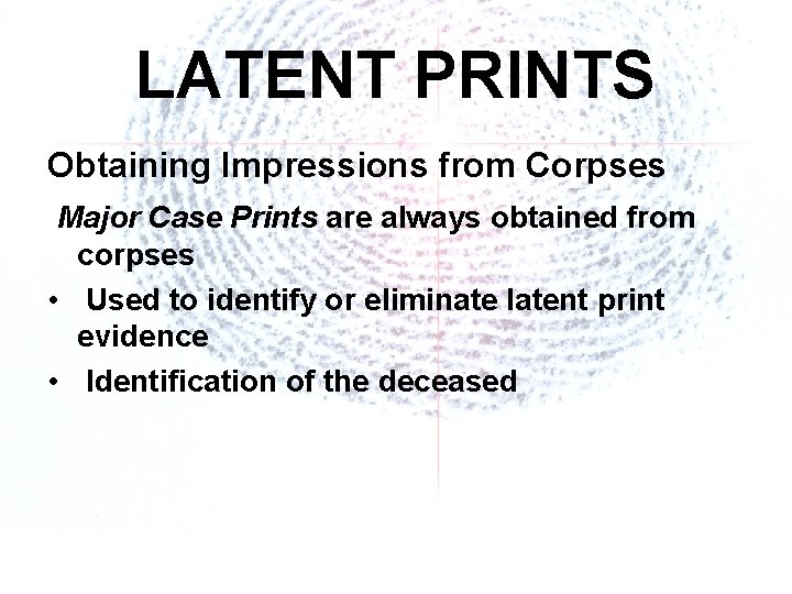 LATENT PRINTS Obtaining Impressions from Corpses Major Case Prints are always obtained from corpses