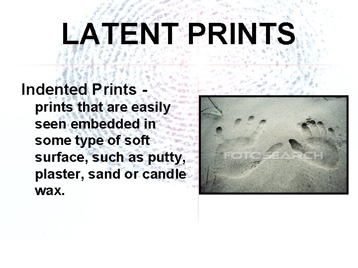 LATENT PRINTS Indented Prints prints that are easily seen embedded in some type of