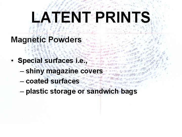 LATENT PRINTS Magnetic Powders • Special surfaces i. e. , – shiny magazine covers