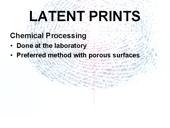 LATENT PRINTS Chemical Processing • Done at the laboratory • Preferred method with porous