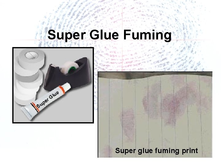 Super Glue Fuming Super glue fuming print 