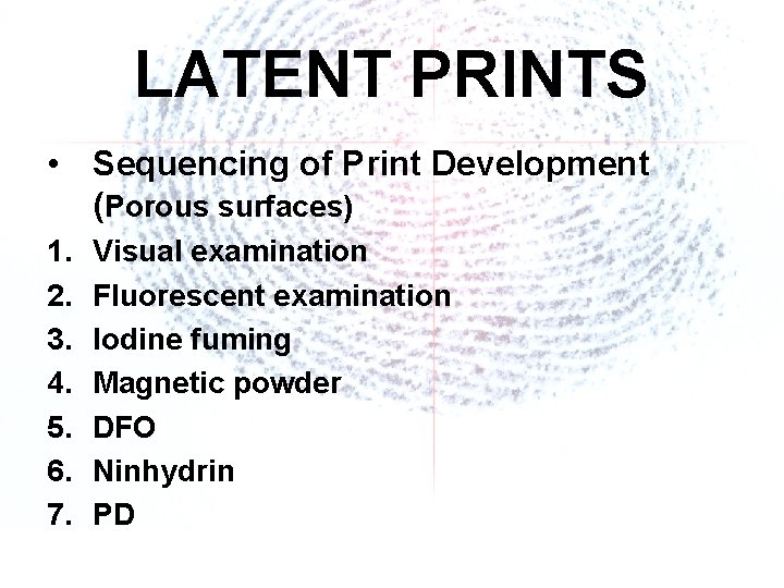 LATENT PRINTS • Sequencing of Print Development (Porous surfaces) 1. 2. 3. 4. 5.