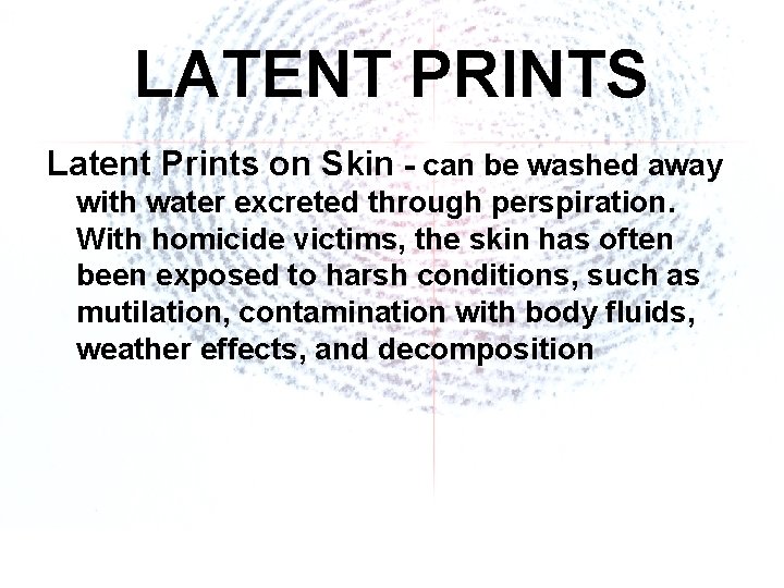 LATENT PRINTS Latent Prints on Skin - can be washed away with water excreted